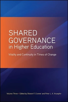 Shared Governance in Higher Education: Vitality and Continuity in Times of Change by Cramer, Sharon F.