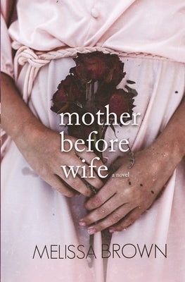 Mother Before Wife by Brown, Melissa
