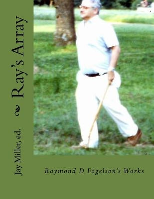 Ray's Array: Raymond D Fogelson's Works by Miller Phd, Jay