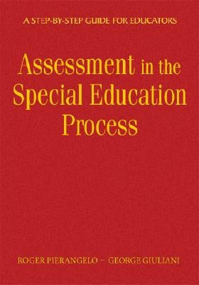 Understanding Assessment in the Special Education Process: A Step-by-Step Guide for Educators by Pierangelo, Roger
