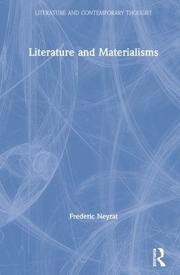 Literature and Materialisms by Neyrat, Frederic