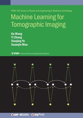 Machine Learning for Tomographic Imaging by Wang, Ge