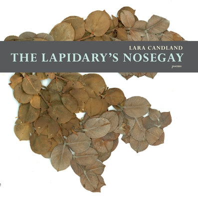 The Lapidary's Nosegay by Candland, Lara