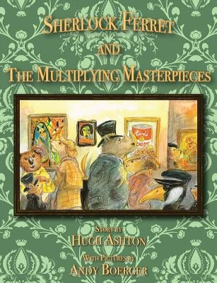 Sherlock Ferret and the Multiplying Masterpieces by Ashton, Hugh