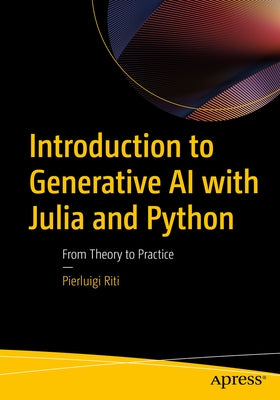 Introduction to Generative AI with Julia and Python: From Theory to Practice by Riti, Pierluigi