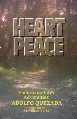 Heart Peace: Embracing Life's Adversities by Quezada, Adolfo