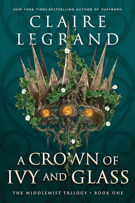 A Crown of Ivy and Glass by Legrand, Claire