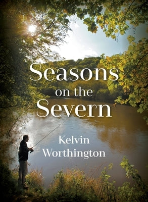 Seasons on the Severn by Worthington, Kelvin