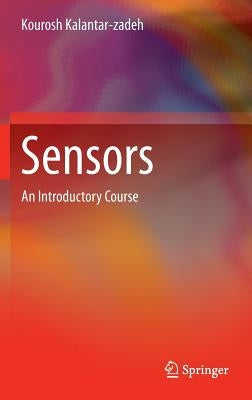 Sensors: An Introductory Course by Kalantar-Zadeh, Kourosh