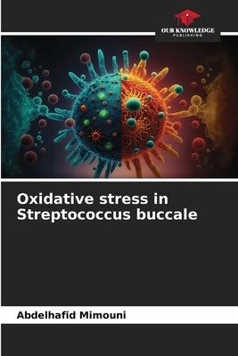 Oxidative stress in Streptococcus buccale by Mimouni, Abdelhafid
