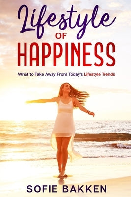 Lifestyle of Happiness by Bakken, Sofie