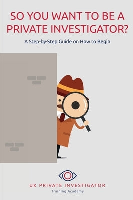 So You Want To Be A Private Investigator by Jennings, Chris