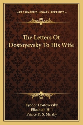The Letters of Dostoyevsky to His Wife by Dostoyevsky, Fyodor