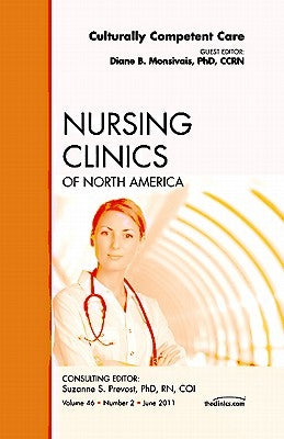 Culturally Competent Care, an Issue of Nursing Clinics: Volume 46-2 by Monsivais, Diane B.