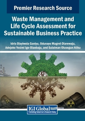 Waste Management and Life Cycle Assessment for Sustainable Business Practice by Ganiyu, Idris Olayiwola