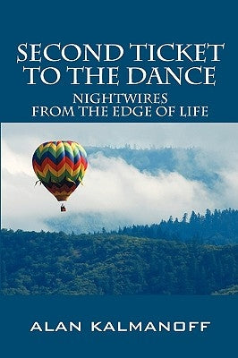 Second Ticket to the Dance: Nightwires from the Edge of Life by Kalmanoff, Alan