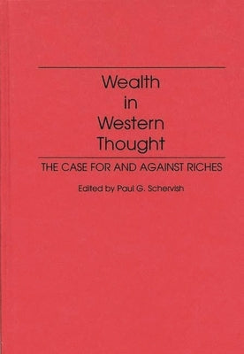 Wealth in Western Thought: The Case for and Against Riches by Schervish, Paul G.