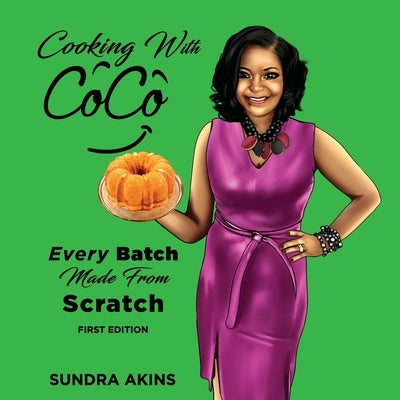Cooking with CoCo: Every Batch Made From Scratch by Akins, Sundra