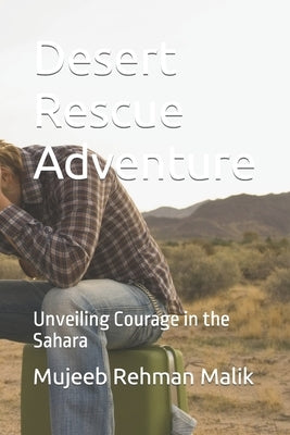 Desert Rescue Adventure: Unveiling Courage in the Sahara by Malik, Mujeeb Rehman