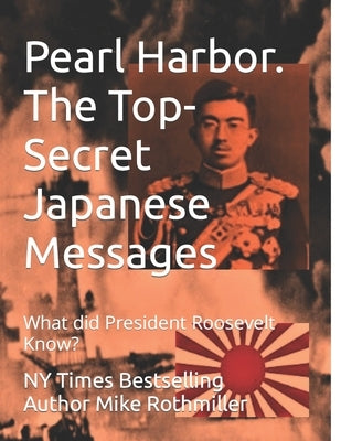 Pearl Harbor. The Top-Secret Japanese Messages: What did President Roosevelt Know? by Congress, Us