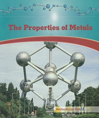 The Properties of Metals by Morano-Kjelle, Marylou