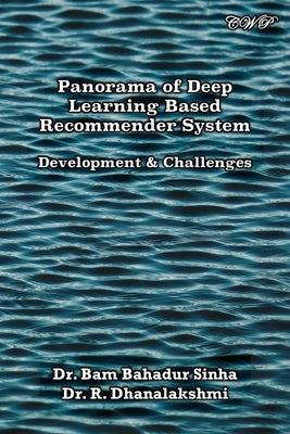 Panorama of Deep Learning Based Recommender System: Development & Challenges by Sinha, Bam Bahadur