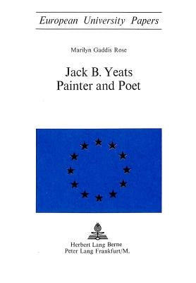 Jack B. Yeats: Painter and Poet by Rose, Marilyn G.