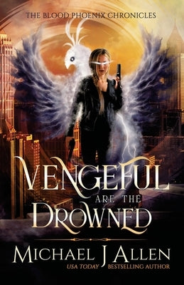Vengeful are the Drowned: A Completed Angel War Urban Fantasy by Allen, Michael J.