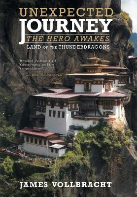 Unexpected Journey the Hero Awakes: Land of the Thunderdragons by Vollbracht, James