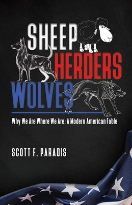 Sheep Herders Wolves: Why We Are Where We Are: A Modern American Fable by Paradis, Scott F.