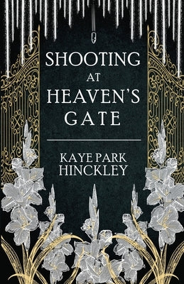 Shooting at Heaven's Gate by Hinckley, Kaye Park