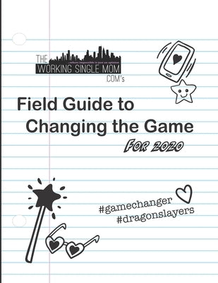 Theworkingsinglemom. com's Field Guide to Changing the Game... For 2020 by Federico, Noelle