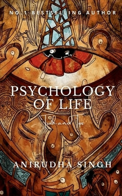 Psychology of Life: Truth and Tips by Anirudha Singh