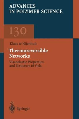 Thermoreversible Networks: Viscoelastic Properties and Structure of Gels by Nijenhuis, Klaas Te
