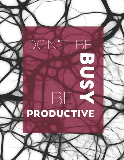 Notebook: Don't Be Busy, Be Productive: 'The way to get started is to quit talking and begin doing' by Gods, Self Made