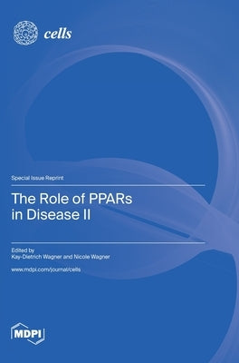 The Role of PPARs in Disease II by Wagner, Kay-Dietrich