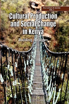Cultural Production and Change in Kenya. Building Bridges by Njogu, Kimani