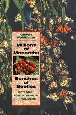 Millions of Monarchs, Bunches of Beetles: How Bugs Find Strength in Numbers by Waldbauer, Gilbert