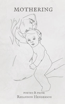 Mothering: Poetry & Prose by Henderson, Rhiannon