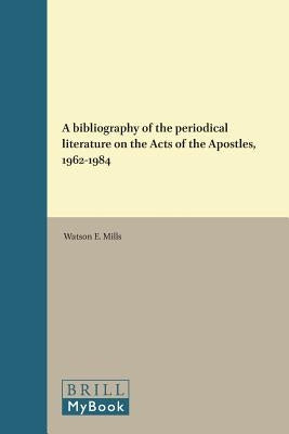 A bibliography of the periodical literature on the Acts of the Apostles, 1962-1984 by Mills, Watson E.