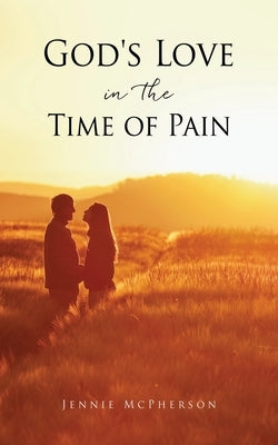 God's Love in the Time of Pain by McPherson, Jennie
