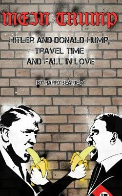 Mein Trump: Hitler and Donald Hump, Travel Time and Fall in Love by Bearjew, Harry