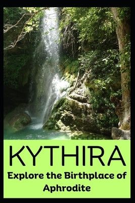 Kythira: Explore the Birthplace of Aphrodite by Little, Eric