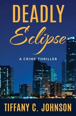 Deadly Eclipse: A Crime Thriller by Johnson, Tiffany C.