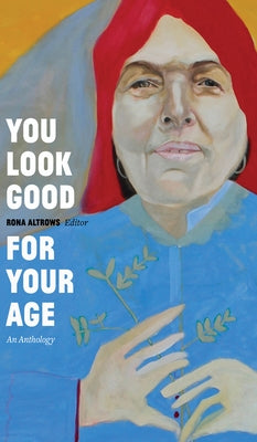 You Look Good for Your Age: An Anthology by Altrows, Rona