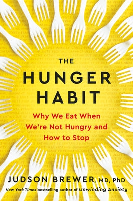 The Hunger Habit: Why We Eat When We're Not Hungry and How to Stop by Brewer, Judson