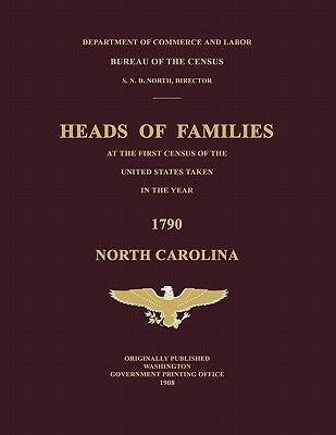 Heads of Families at the First Census of the United States Taken in the Year 1790: North Carolina by United States, Bureau Of the Census