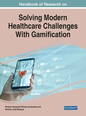 Handbook of Research on Solving Modern Healthcare Challenges With Gamification by Alexandre Peixoto de Queirós, Ricardo