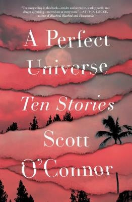 A Perfect Universe: Ten Stories by O'Connor, Scott