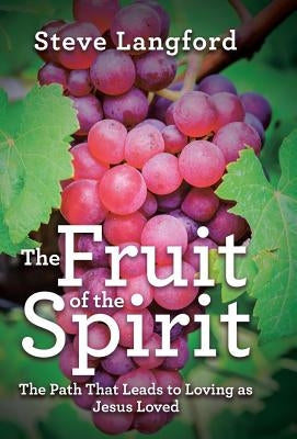 The Fruit of the Spirit: The Path That Leads to Loving as Jesus Loved by Langford, Steve